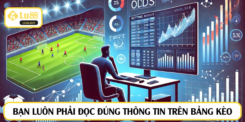 Bạn luôn cần phải đọc đúng thông tin trên bảng kèo