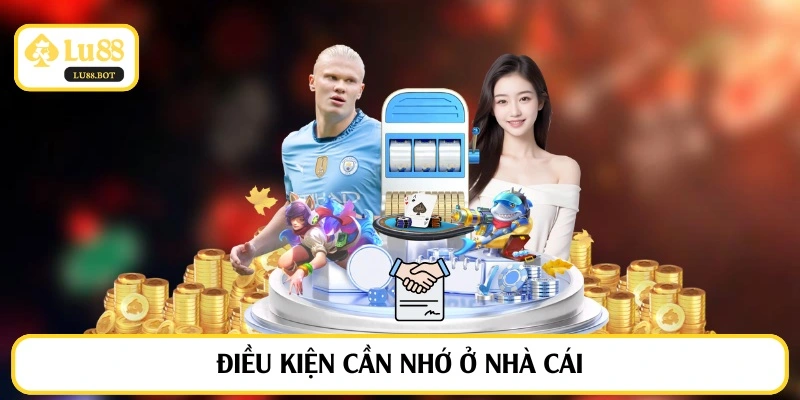 Điều kiện cần nhớ ở nhà cái