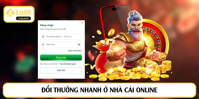 Đổi thưởng nhanh ở nhà cái online