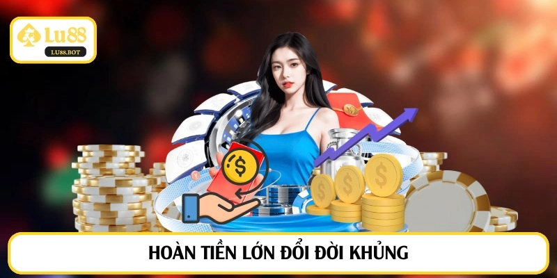 Hoàn tiền lớn đổi đời khủng