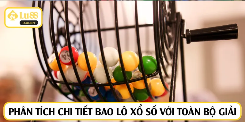 Phân tích chi tiết bao lô xổ số với toàn bộ giải