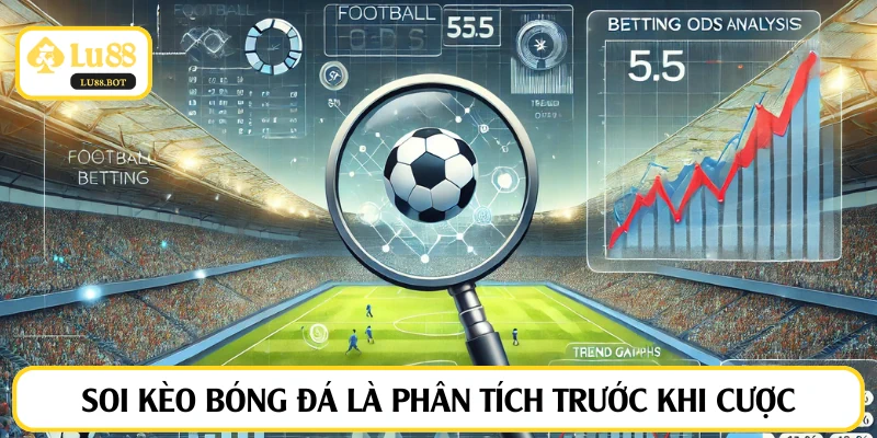 Soi kèo bóng đá là phân tích dự đoán trước khi cược