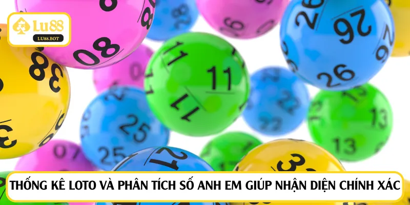 Thống kê loto và phân tích số anh em giúp nhận diện chính xác
