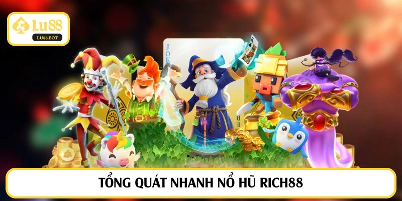 Tổng quát nhanh nổ hũ Rich88